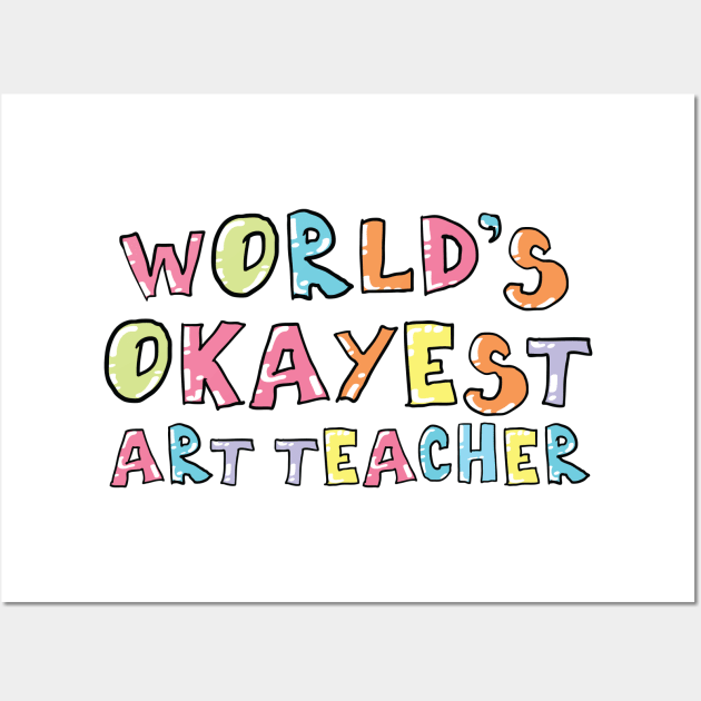 World's Okayest Art Teacher Gift Idea Wall Art by BetterManufaktur